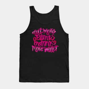 Eat more plants & drink more water! Tank Top